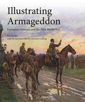 Illustrating Armageddon: Matania and the First World War de Jim Davies