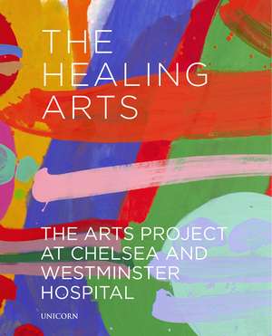 The Healing Arts: The Arts Project at Chelsea and Westminster Hospital de James Scott