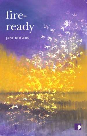 Fire Ready de Jane Rogers