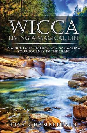 Wicca Living a Magical Life de Lisa Chamberlain