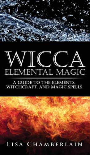 Wicca Elemental Magic de Lisa Chamberlain