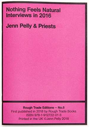 Nothing Feels Natural - Interviews in 2016 - Jenn Pelly & Priests (RT#8) de Jenn Pelly