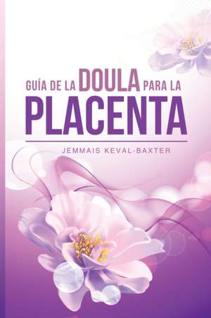 Guia de Doula para la Placenta de Jemmais Keval-Baxter