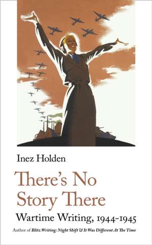 There's No Story There de Inez Holden