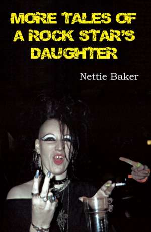 More Tales of a Rock Star's Daughter de Nettie Baker