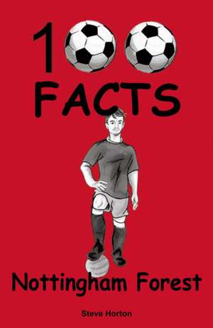 Nottingham Forest - 100 Facts de Steve Horton