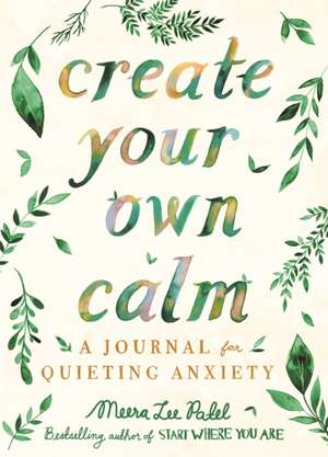 Create Your Own Calm de Meera Lee Patel