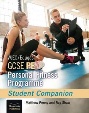 WJEC/Eduqas GCSE PE Personal Fitness Programme: Student Companion de Ray Shaw