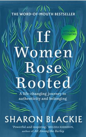 If Women Rose Rooted: A Life-changing Journey to Authenticity and Belonging de Sharon Blackie