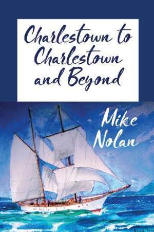 Charlestown to Charlestown and Beyond de Michael Nolan