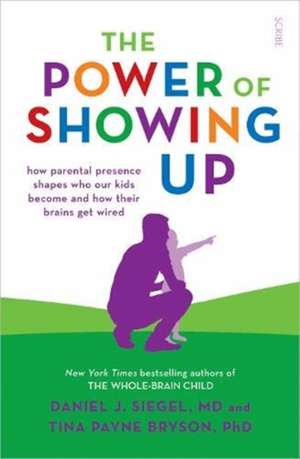 The Power of Showing Up de MD Siegel, Daniel J.