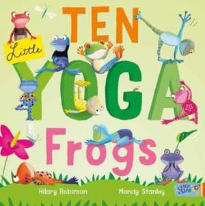 Ten Little Yoga Frogs de Hilary Robinson