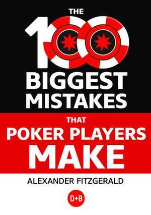 The 100 Biggest Mistakes That Poker Players Make de Alexander Fitzgerald