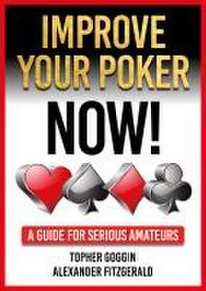 Improve Your Poker - Now! de Topher Goggin