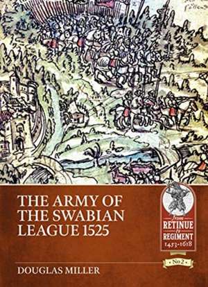 The Army of the Swabian League 1525 de Douglas Miller