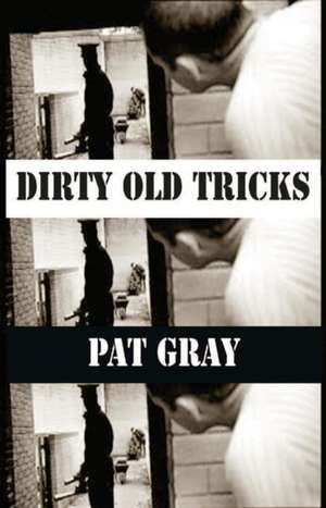 Dirty Old Tricks de Pat Gray