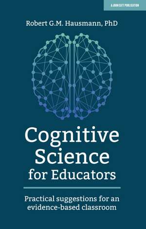 Cognitive Science for Educators: Practical suggestions for an evidence-based classroom de Robert Hausmann