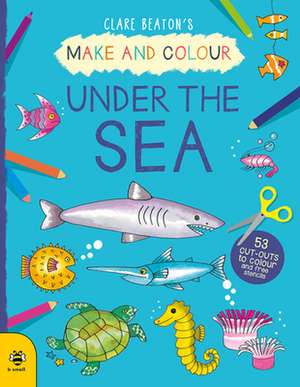 Make & Colour Under the Sea de Clare Beaton