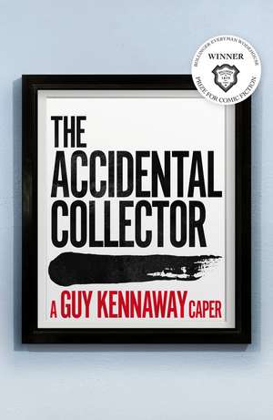 The Accidental Collector: Winner of the Bollinger Everyman Wodehouse Prize for Comic Fiction 2021 de Guy Kennaway