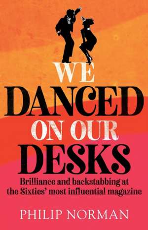 We Danced On Our Desks de Philip Norman