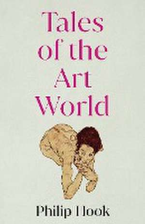 Tales of the Art World de Philip Hook