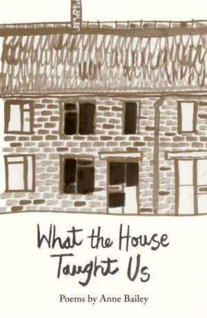 What The House Taught Us de Anne Bailey