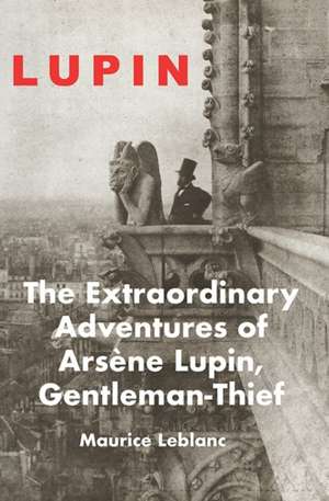 The Extraordinary Adventures of Arsene Lupin, Gentleman-Thief de Maurice LeBlanc