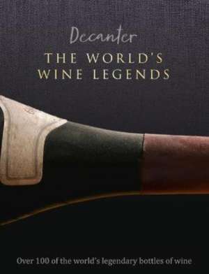 Decanter: The World's Wine Legends de Stephen Brook