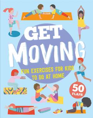 Get Moving: 50 Fun Exercises for Kids to Do At Home de Linda Gaines