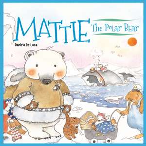 Mattie the Polar Bear de Daniela De Luca