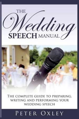 The Wedding Speech Manual de Peter Oxley