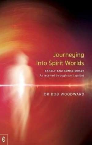 Journeying Into Spirit Worlds de Bob Woodward