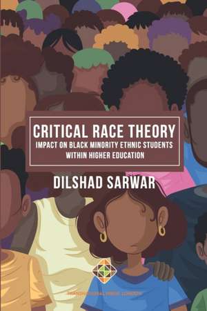 Critical Race Theory: Impact on Black Minority Ethnic Students within Higher Education de Dilshad Sarwar