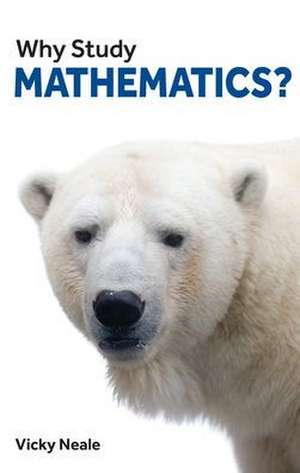 Why Study Mathematics? de Vicky Neale