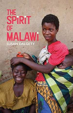 Dalgety, S: Spirit of Malawi de Susan Dalgety