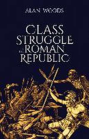 Class Struggle in the Roman Republic de Alan Woods