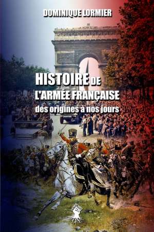 Histoire de l'armée française de Dominique Lormier