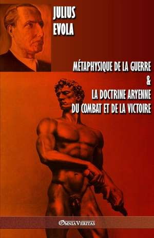 Métaphysique de la guerre & La doctrine aryenne du combat et de la victoire de Julius Evola