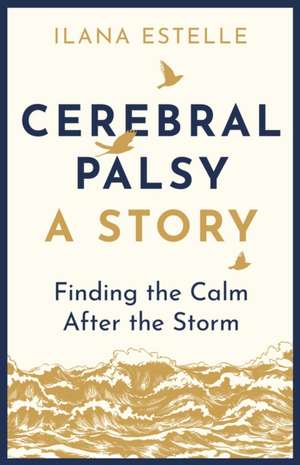 Cerebral Palsy: A Story de Ilana Estelle