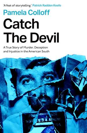 Catch the Devil: A True Story of Murder, Deception and Injustice in the American South de Pamela Colloff