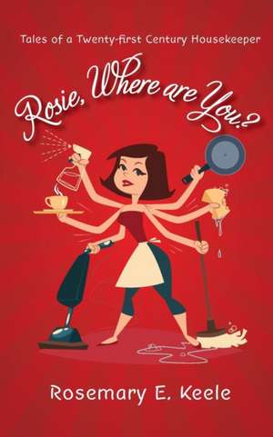 Rosie, Where are You? de Rosemary E Keele