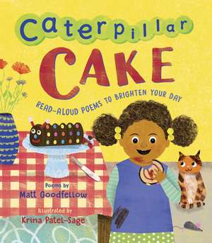 Caterpillar Cake: Read-Aloud Poems to Brighten Your Day de Matt Goodfellow