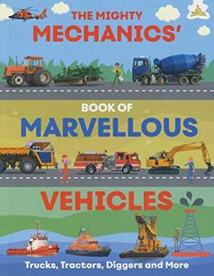 The Mighty Mechanics' Book of Marvellous Vehicles de Emily Kington