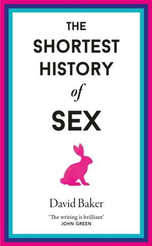 The Shortest History of Sex de David Baker