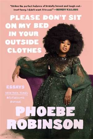 Please Don't Sit on My Bed in Your Outside Clothes de Phoebe Robinson