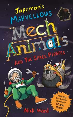 Jakeman's Marvellous Mechanimals and the Space Pirates de Nick Ward