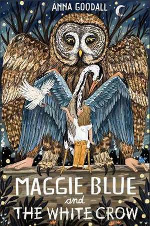 Goodall, A: Maggie Blue and the White Crow de Anna Goodall