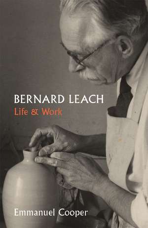 Bernard Leach: Life and Work de Emmanuel Cooper