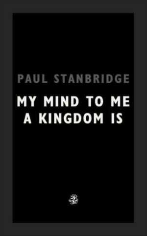 My Mind To Me A Kingdom Is de Paul Stanbridge