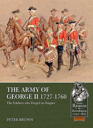 The Army of George II 1727-1760: The Soldiers Who Forged an Empire de Peter Brown